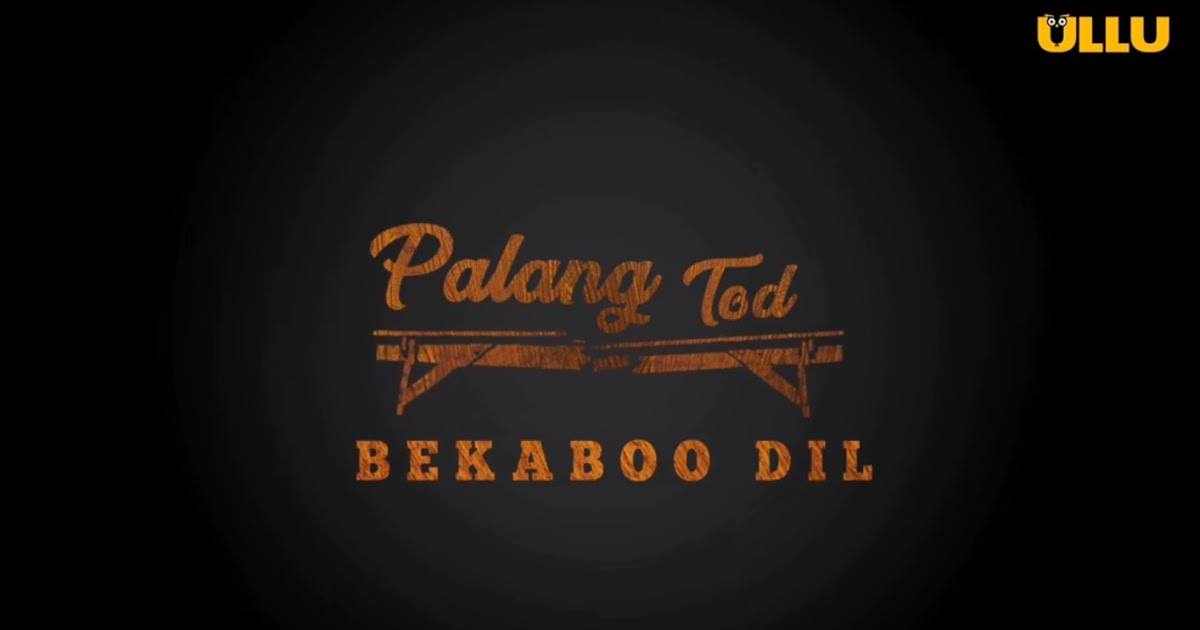 Palang Tod Bekaboo Dil Ullu Web Series Watch Online, Cast, Release Date & More