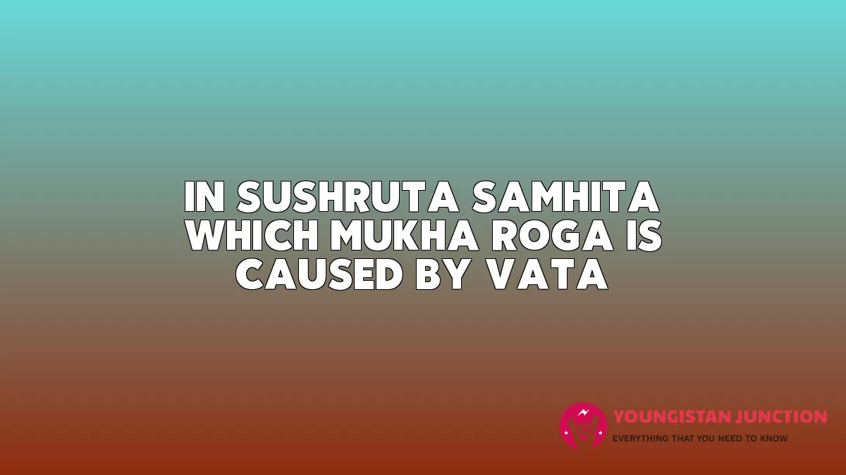 In Sushruta Samhita, which Mukha Roga is caused by Vata ...